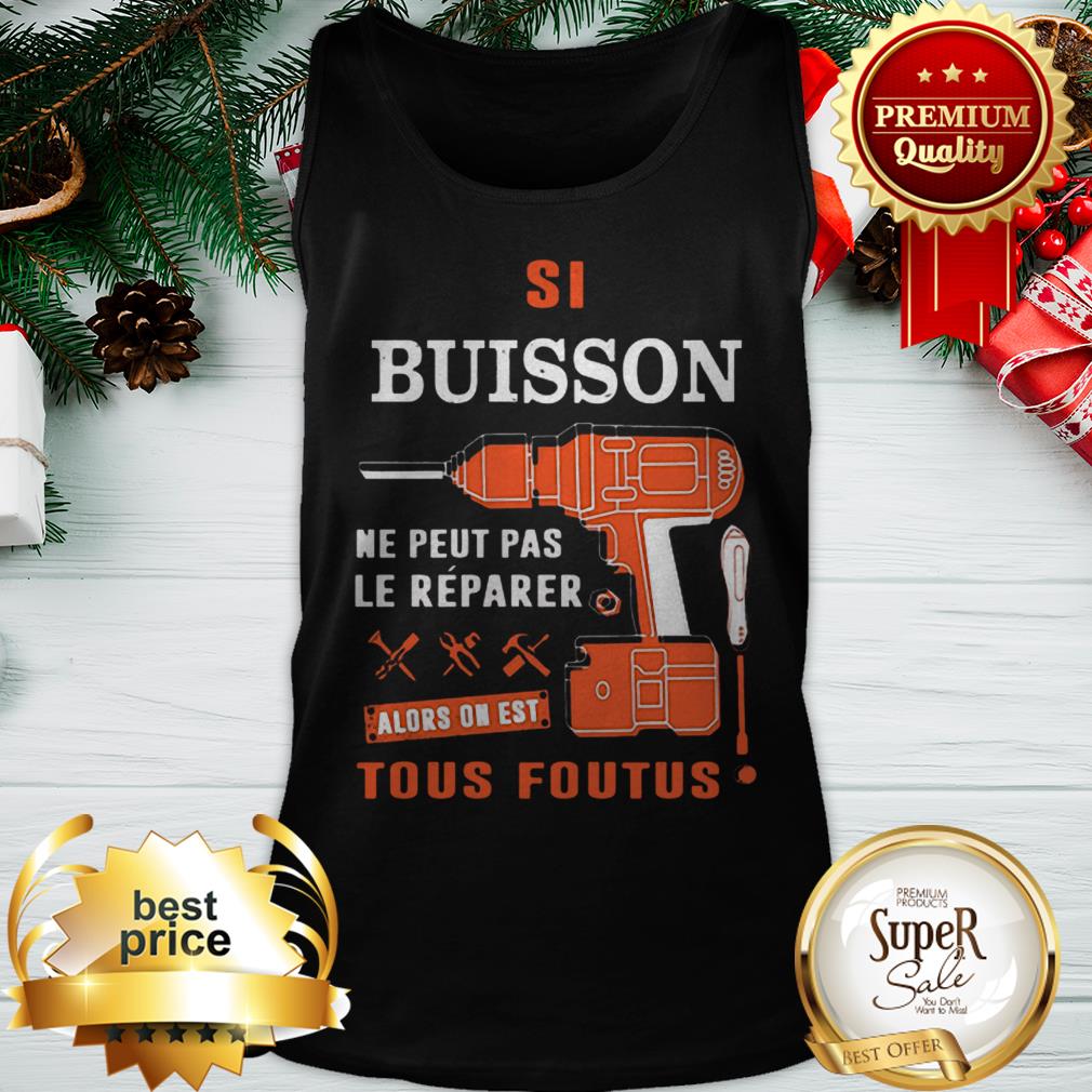Si Buisson Ne Peut Pas Le Reparer Alors On Est Tous Foutus Shirt