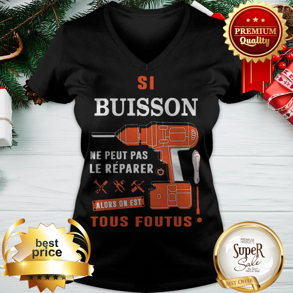 Si Buisson Ne Peut Pas Le Reparer Alors On Est Tous Foutus Shirt