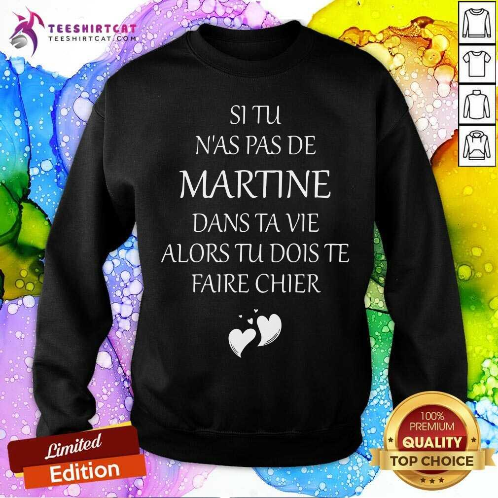 Si Tu Nas Pas De Martine Dans Ta Vie Alords Tu Dois Te Faire Chier Shirt