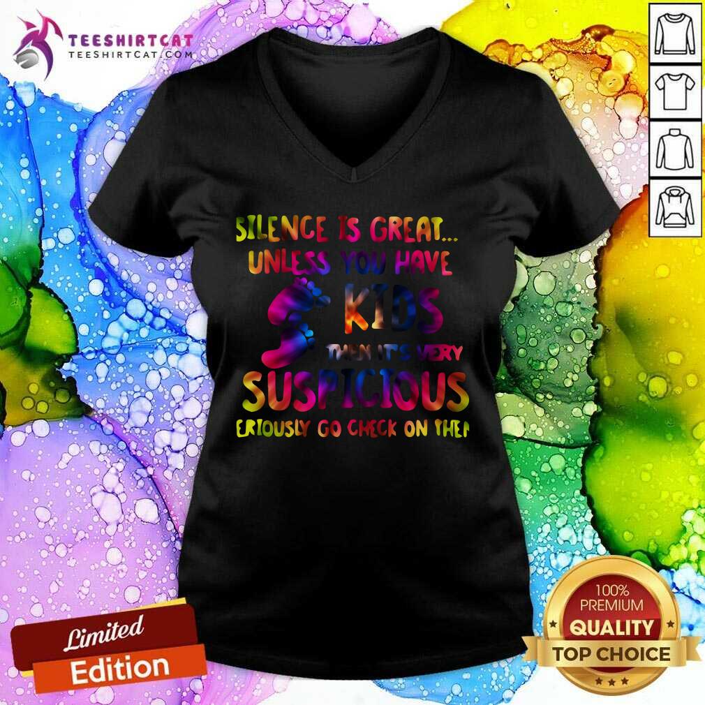 Silence Is Great Unless You Have Kids Then Its Very Suspicious Shirt