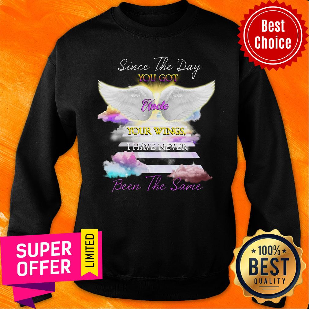 Since The Day You Got Uncle Your Wings I Have Never Been The Same Shirt