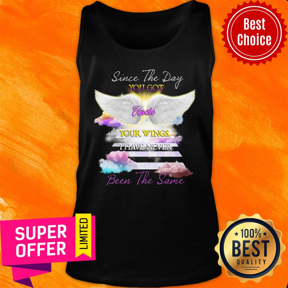 Since The Day You Got Uncle Your Wings I Have Never Been The Same Shirt