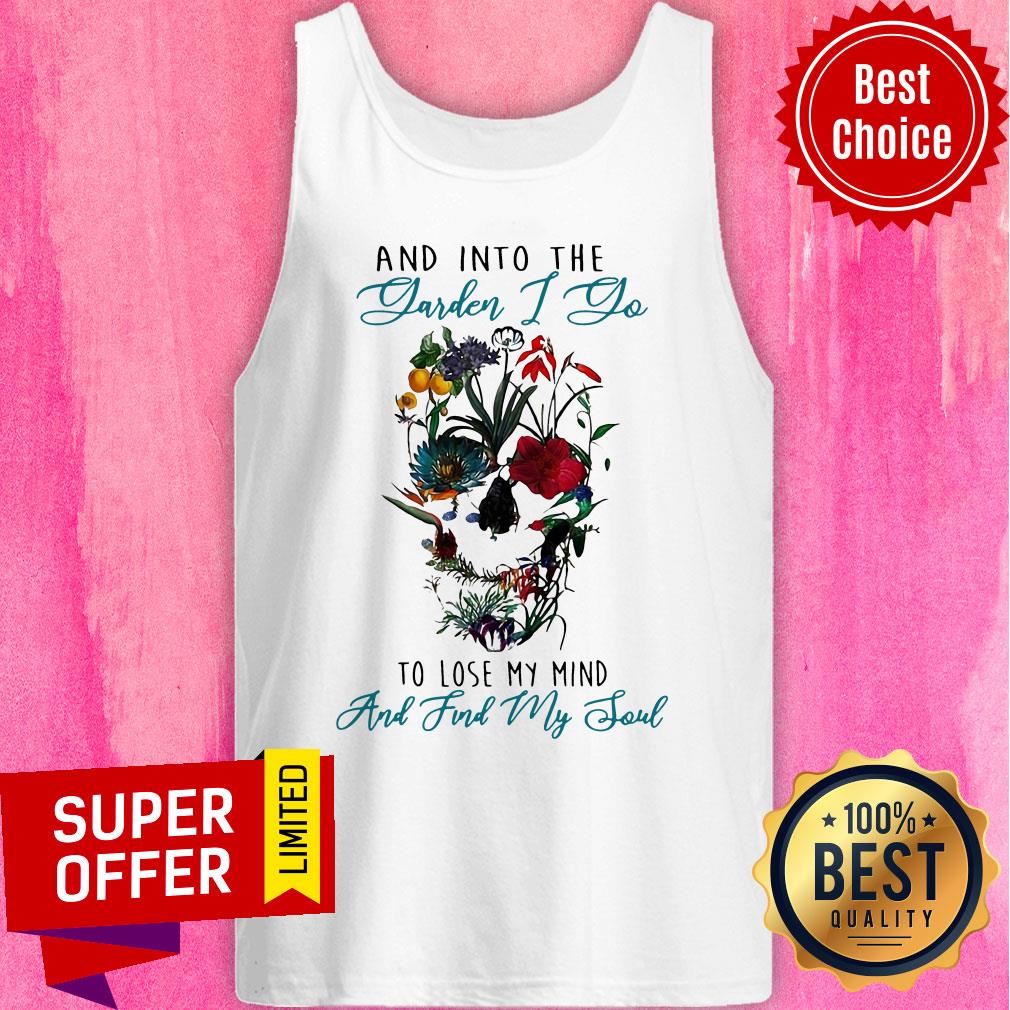 Skull Flower And Into The Garden I Go To Lose My Mind And Find My Soul Shirt