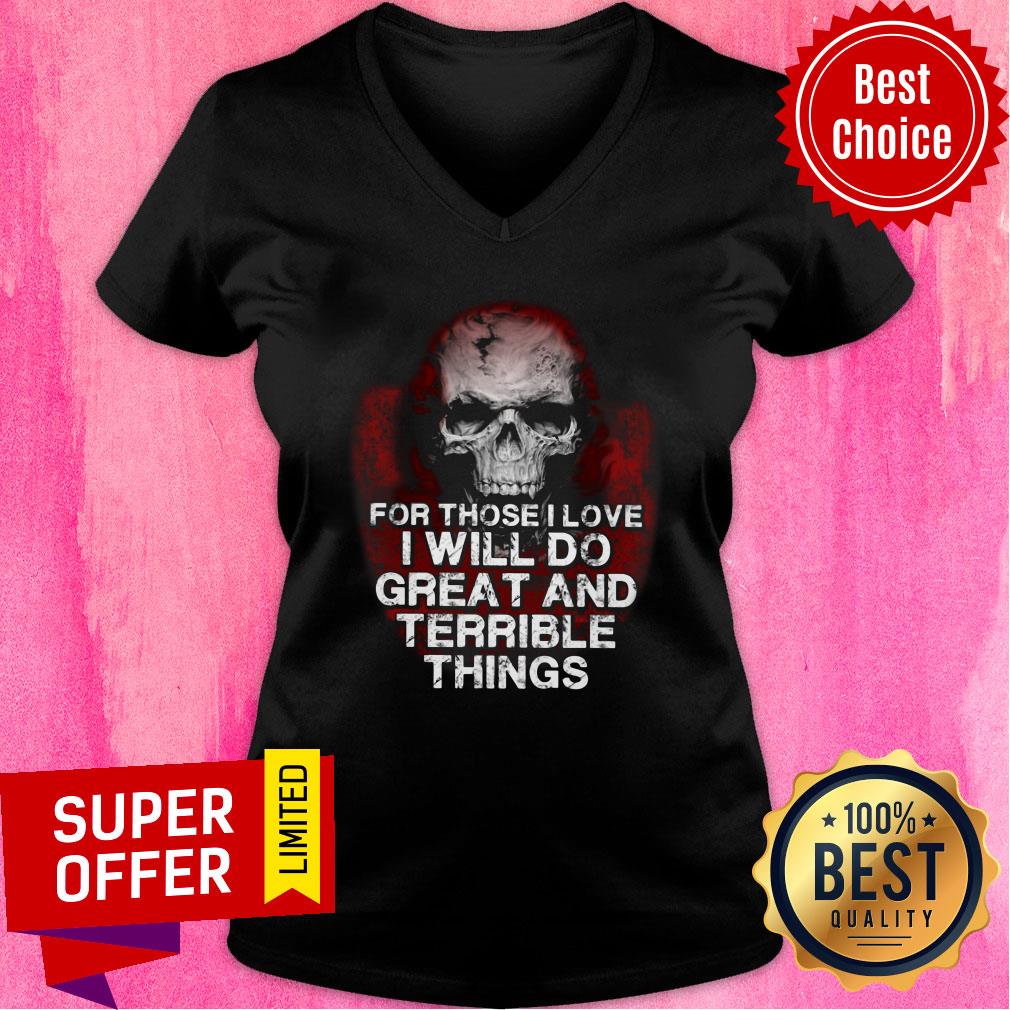 Skull For Those Love Will Do Great And Terrible Shirt