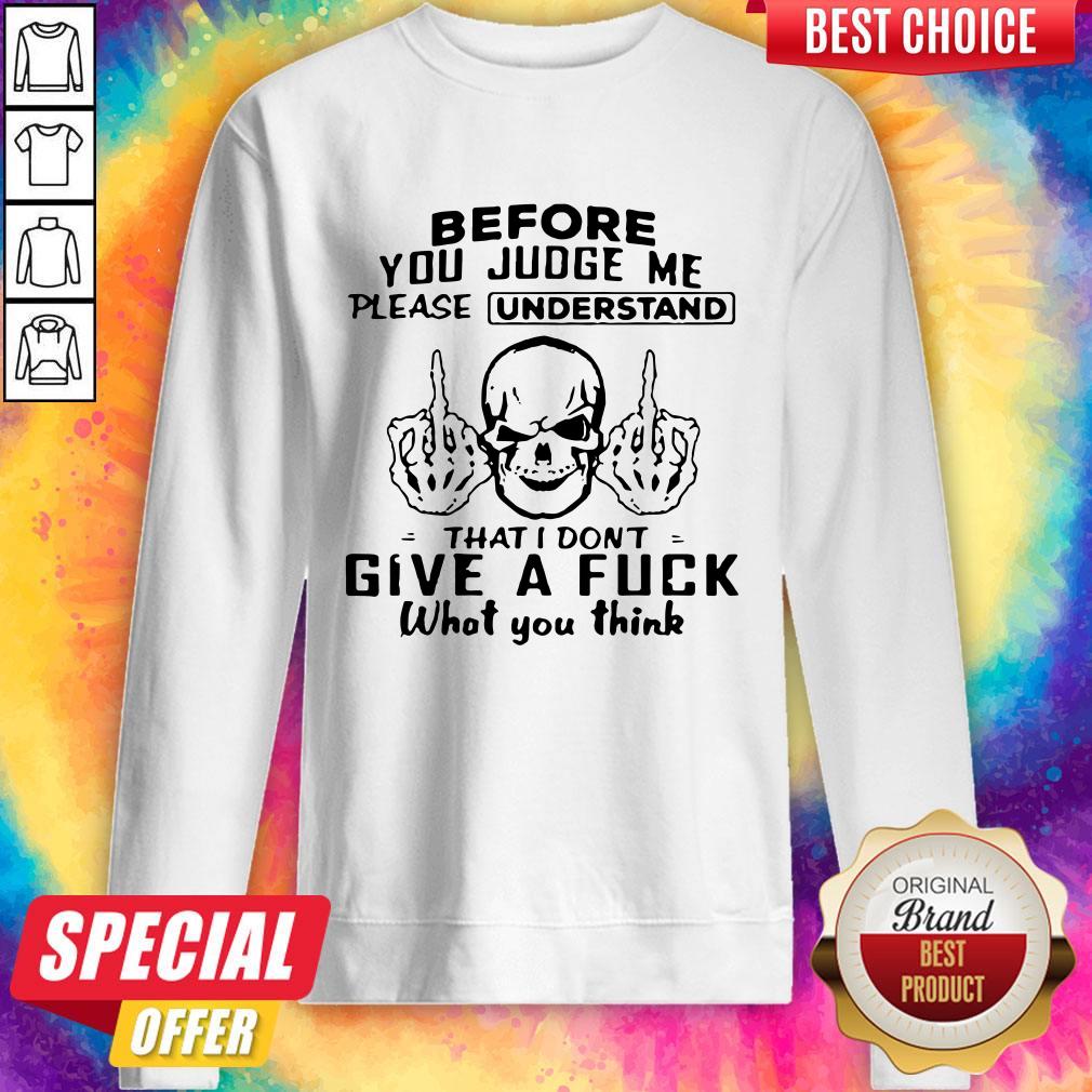 skull-fuck-before-you-judge-me-please-understand-that-i-dont-give-a-fuck-what-you-think-sweatshirt.jpg