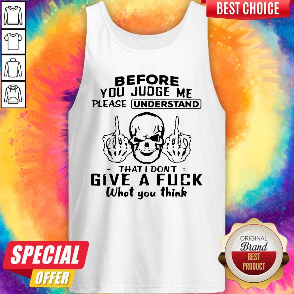 skull-fuck-before-you-judge-me-please-understand-that-i-dont-give-a-fuck-what-you-think-tank-top.jpg
