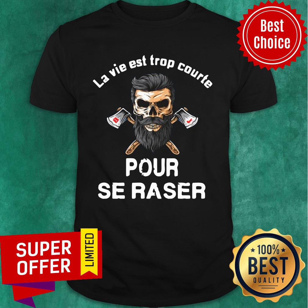 Skull Old Man La Via Est Trop Courte Pour Se Raser Shirt
