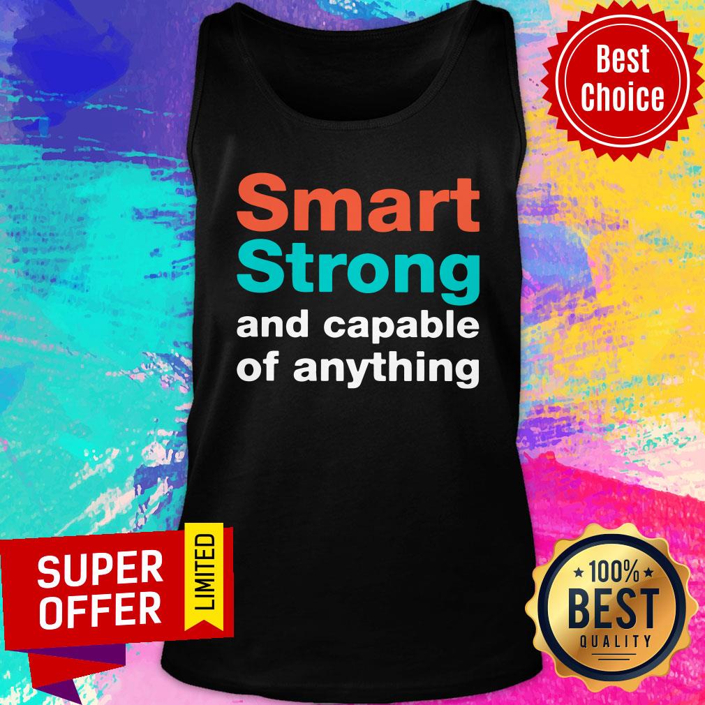Smart Strong and Capable Of Anything Shirt
