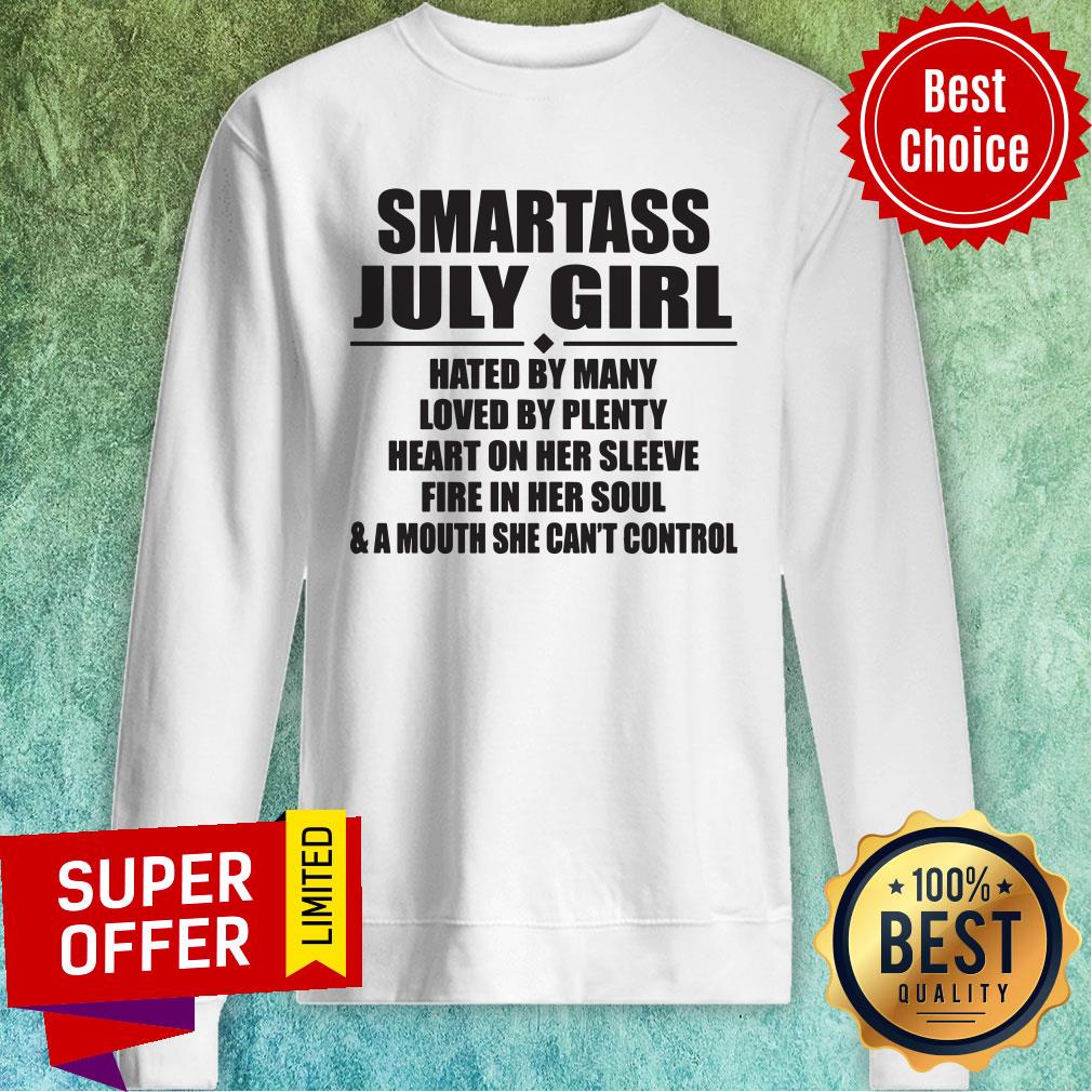 smartass-july-girl-hated-by-many-loved-by-plenty-heart-on-her-sleeve-fire-in-hesweatshirt.jpg