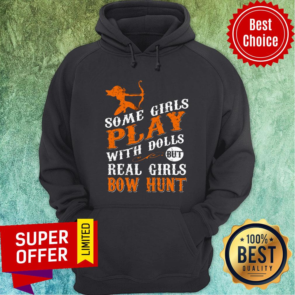 Some Girl Play With Dolls But Real Girls Bow Hunt Shirt