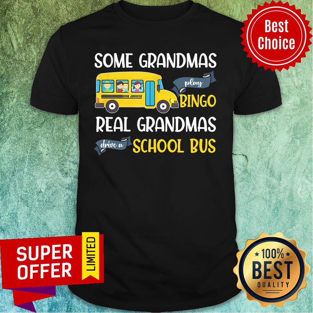 Some Grandmas Play Bingo Real Grandmas Drive A School Bus Shirt