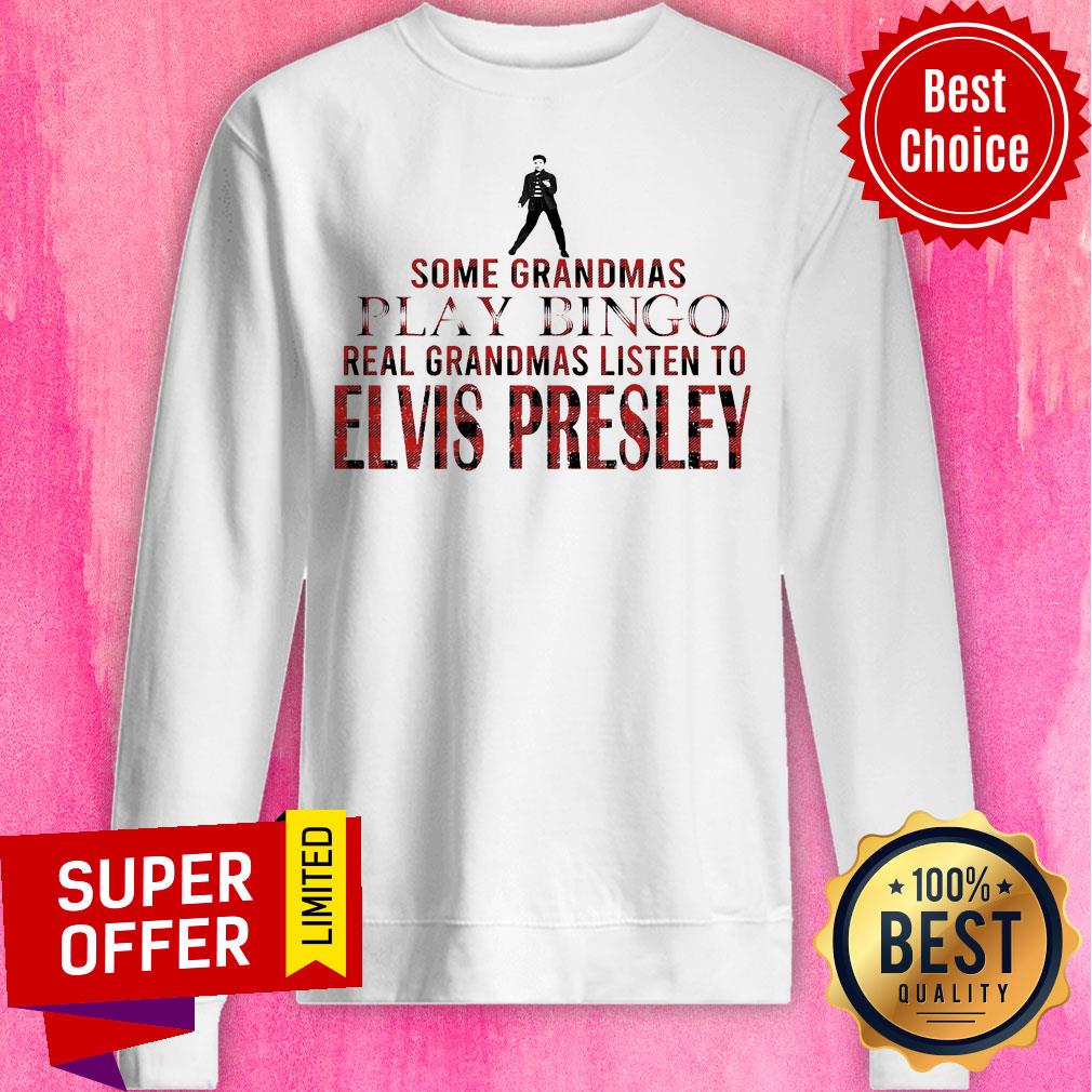 Some Grandmas Play Bingo Real Grandmas Listen To Elvis Presley Shirt