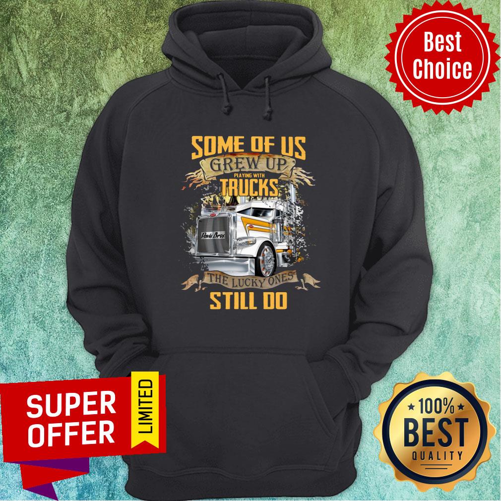 Some Of Us Grew Up Playing With Truck The Lucky Still Do Shirt
