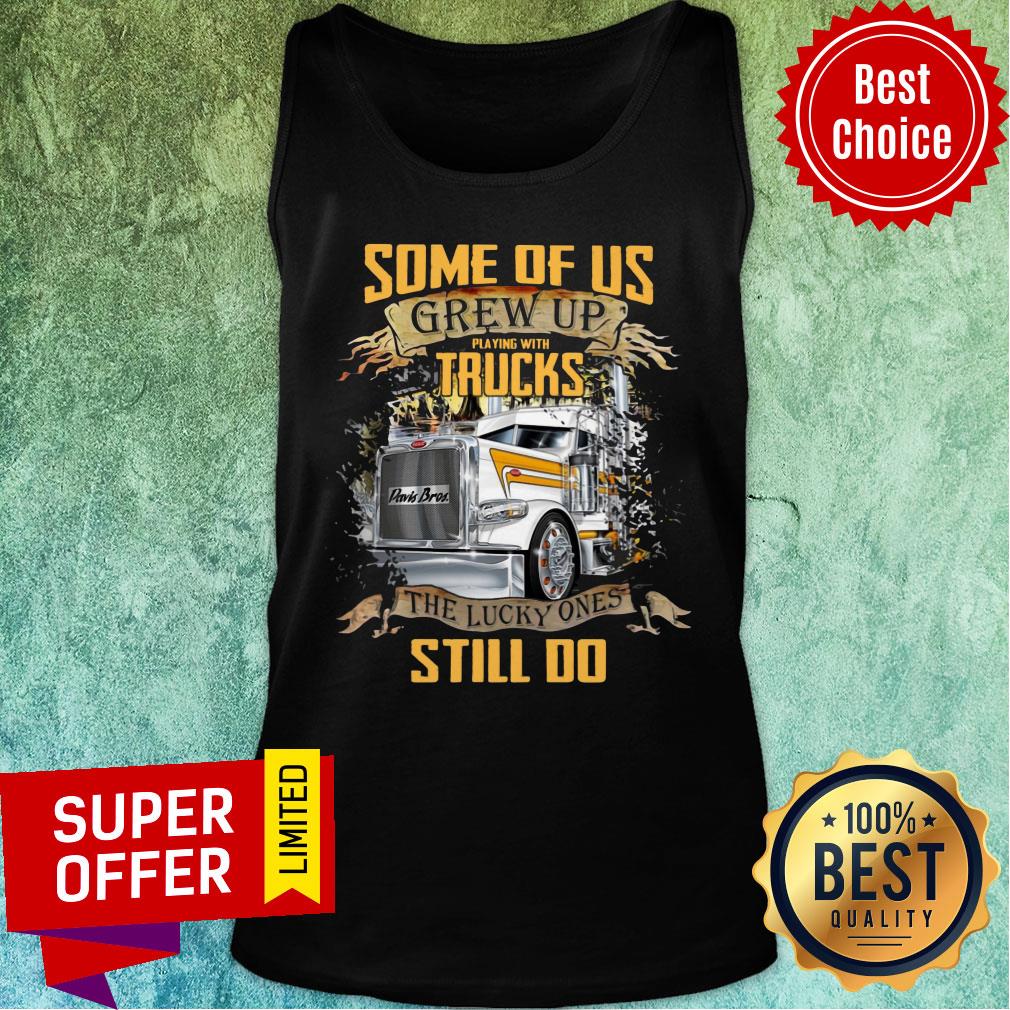 Some Of Us Grew Up Playing With Truck The Lucky Still Do Shirt