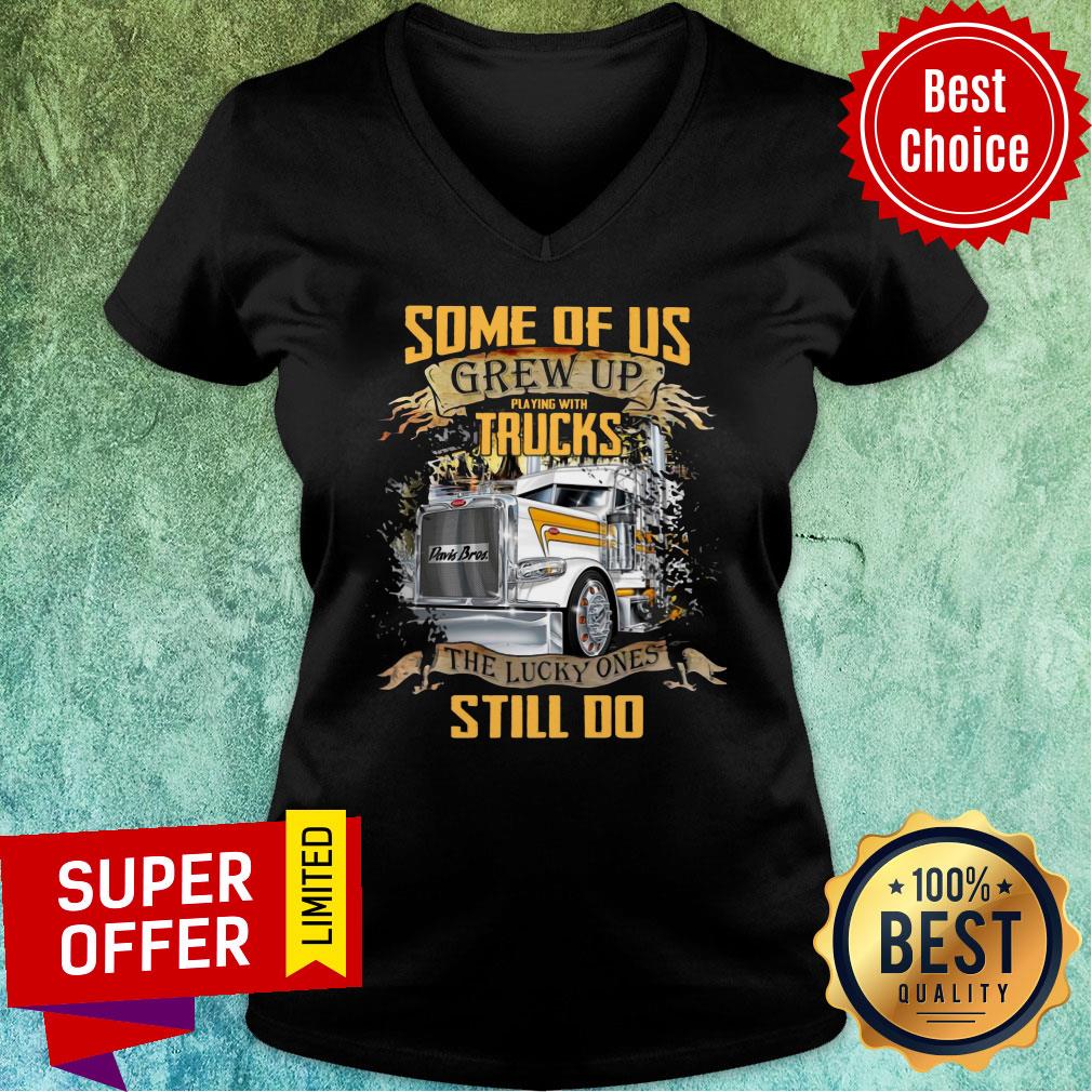 Some Of Us Grew Up Playing With Truck The Lucky Still Do Shirt