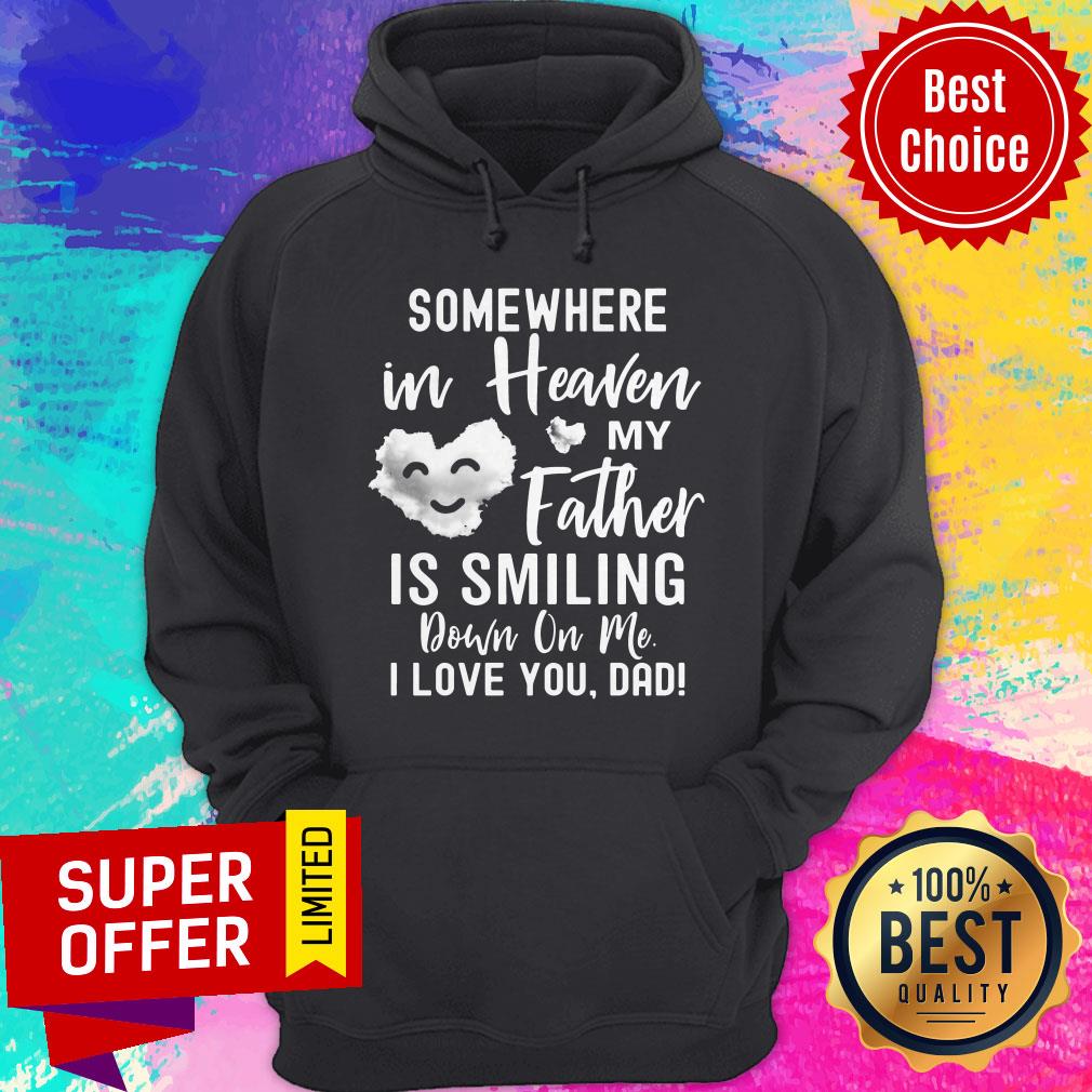 Somewhere In Heaven My Father Is Smiling Down On Me I Love You Dad Cloud Shirt