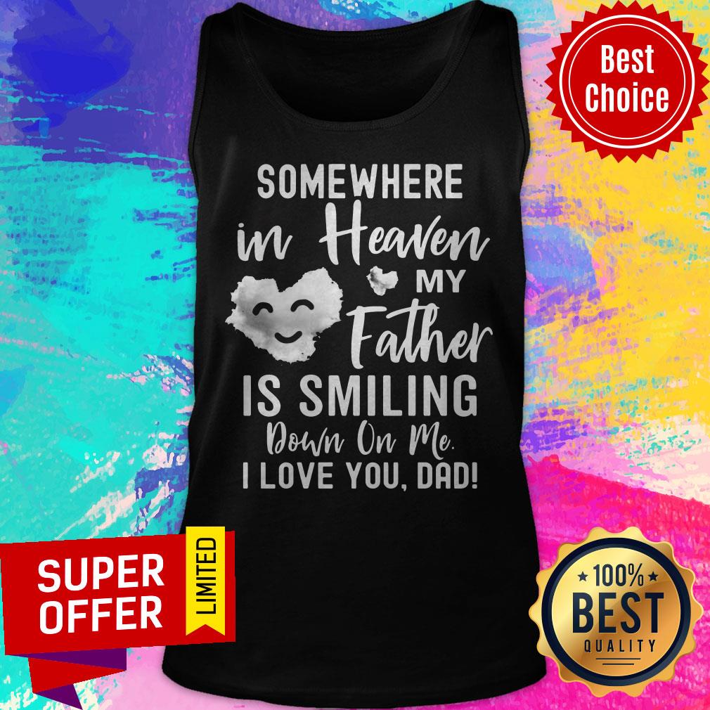 Somewhere In Heaven My Father Is Smiling Down On Me I Love You Dad Cloud Shirt