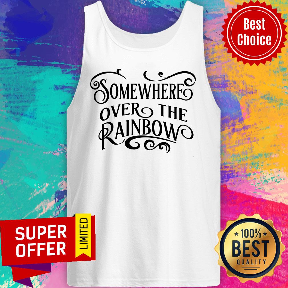 Somewhere Over The Rainbow Shirt