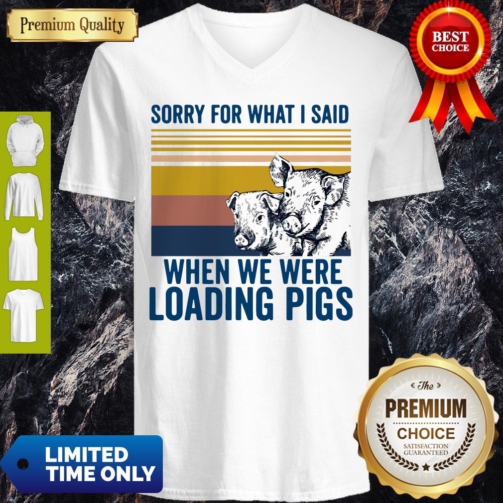 Sorry For What I Said When We Were Loading Pigs Vintage Shirt