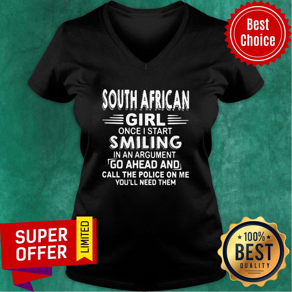 south-african-girl-once-i-start-smiling-in-an-argument-go-ahead-and-call-the-police-on-me-youll-need-them-v-neck.jpg