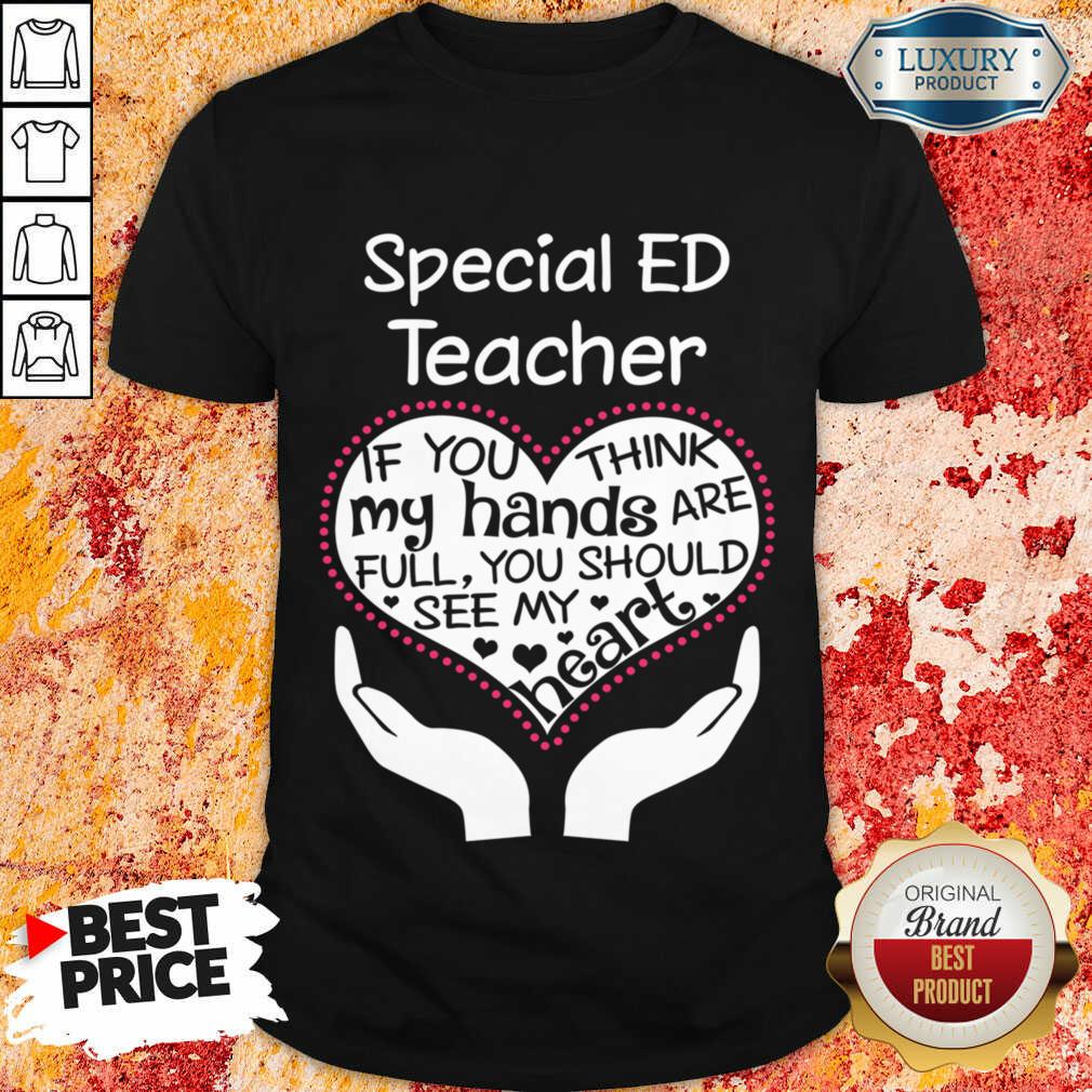 Special Ed Teacher If You Think My Hands Shirt