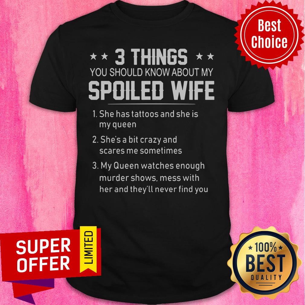 Spoiled Wife 3 Things You Should Know Shirt
