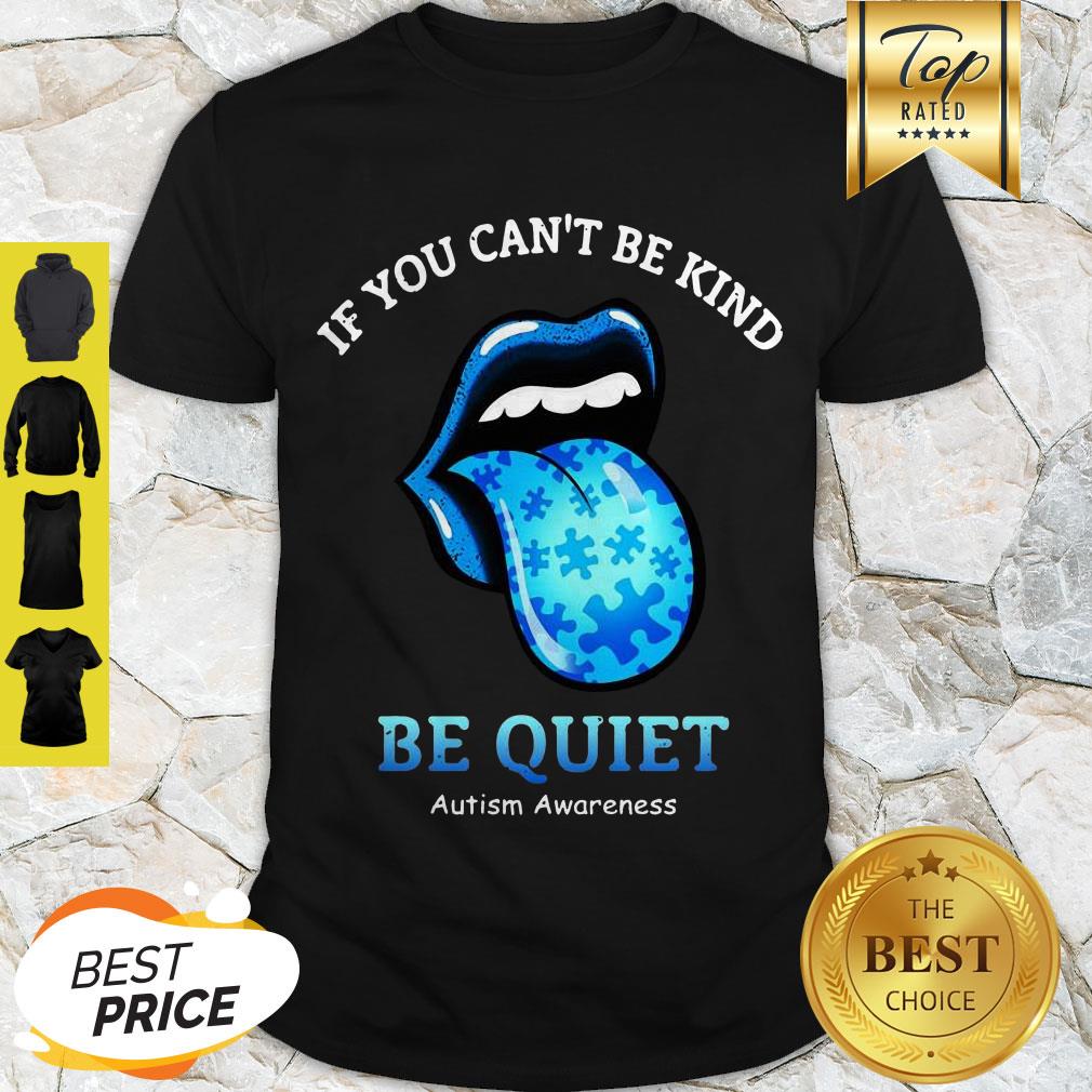 Stones lips If You Can’t Be Kind Be Quiet Autism Awareness Shirt