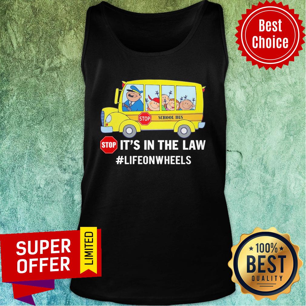 Stop School Bus Stop It’s In The Law Lifeonwheels Shirt
