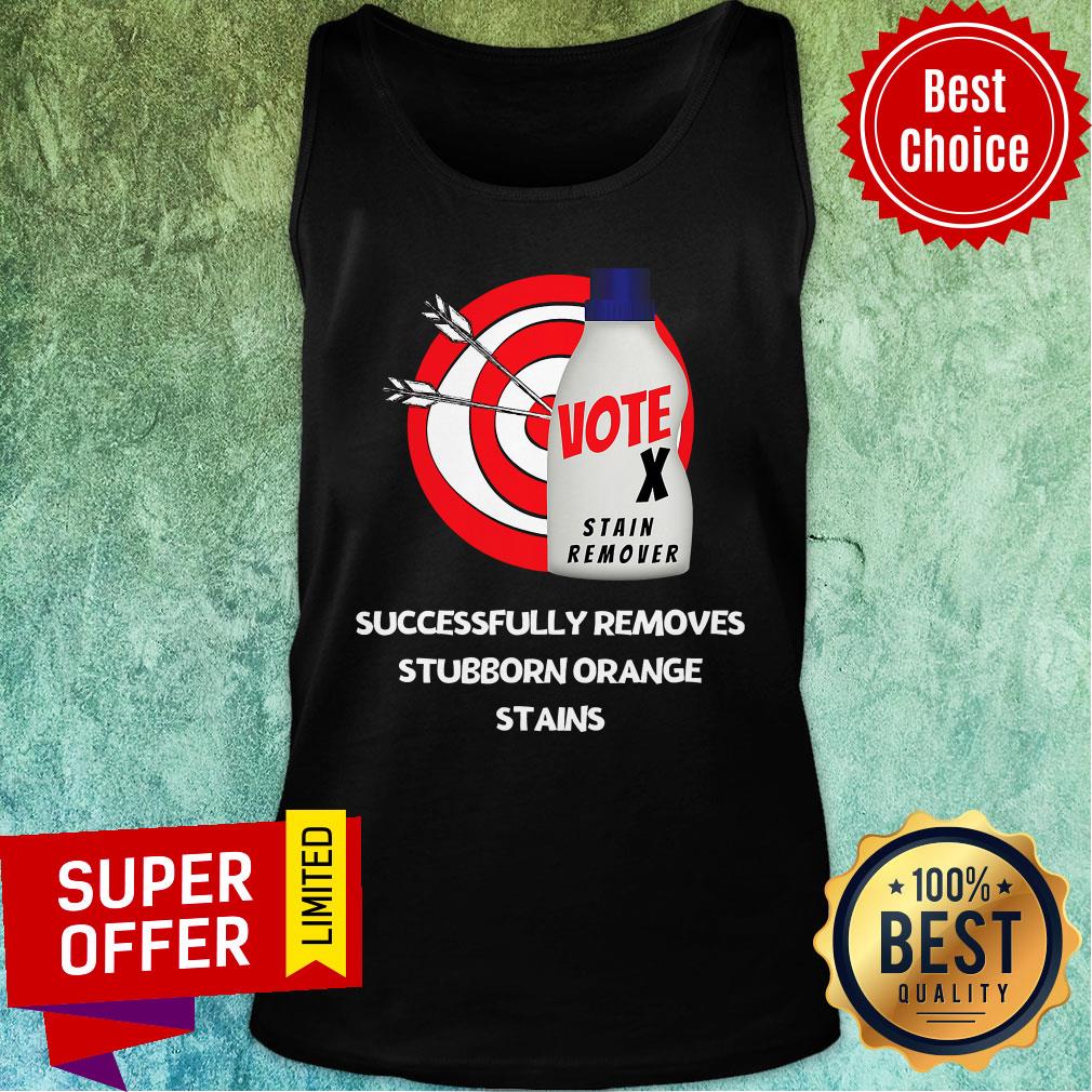 Successfully Removes Stubborn Orange Stains Anti Trump Vote Stain Remover Shirt