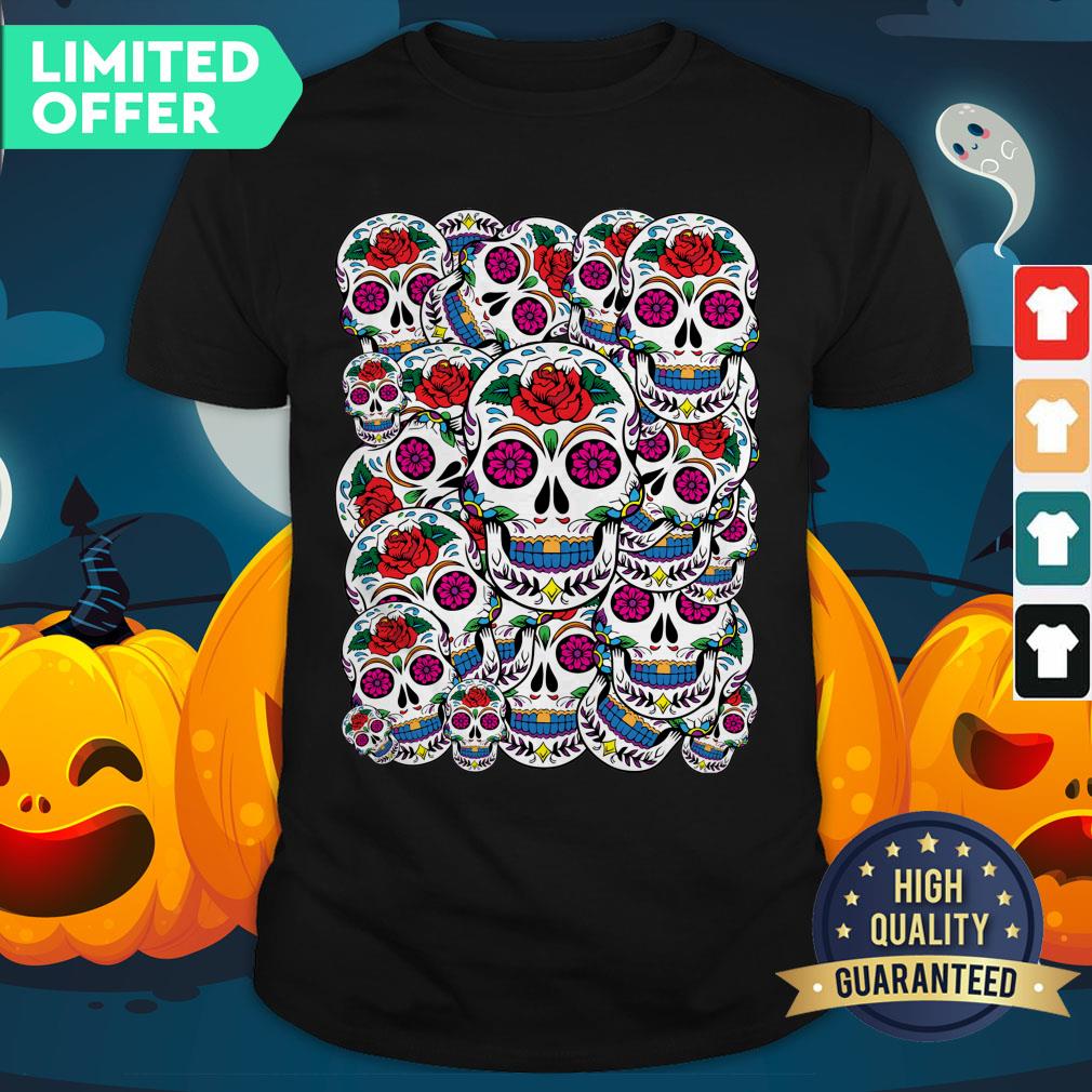 Sugar Skulls Galore Day Of The Dead Muertos Shirt
