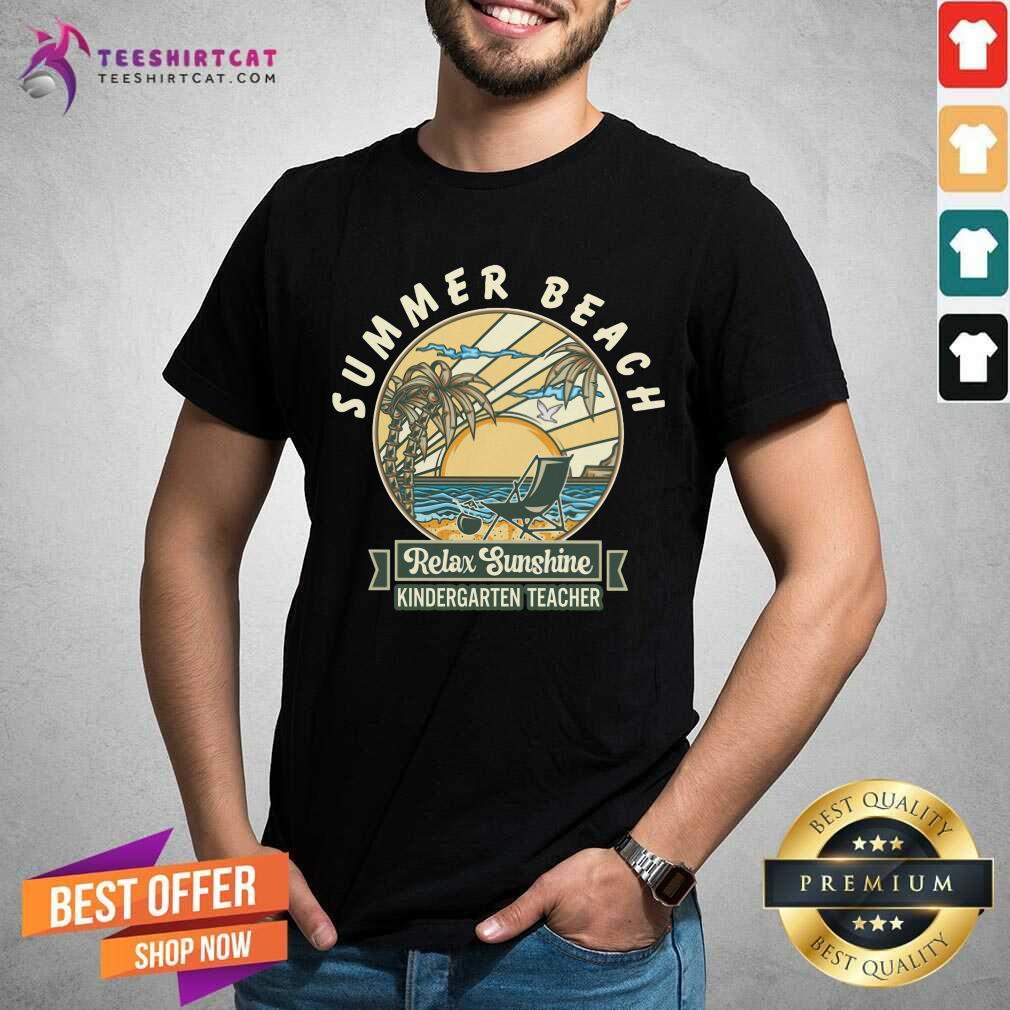 Summer Beach Relax Sunshine Kindergarten Teacher Shirt