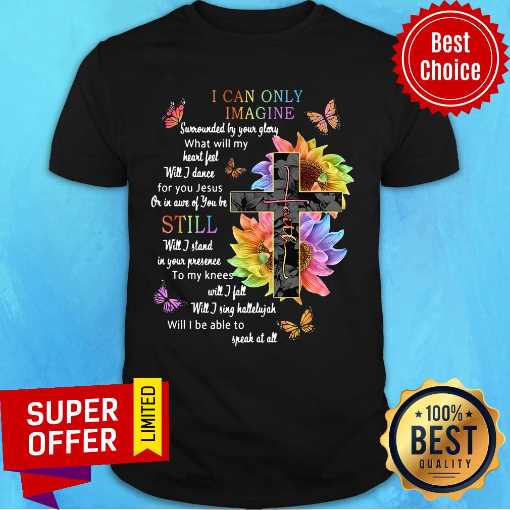 Sunflower Cross I Can Only Imagine Still Will I Be Able To Speak At All Shirt