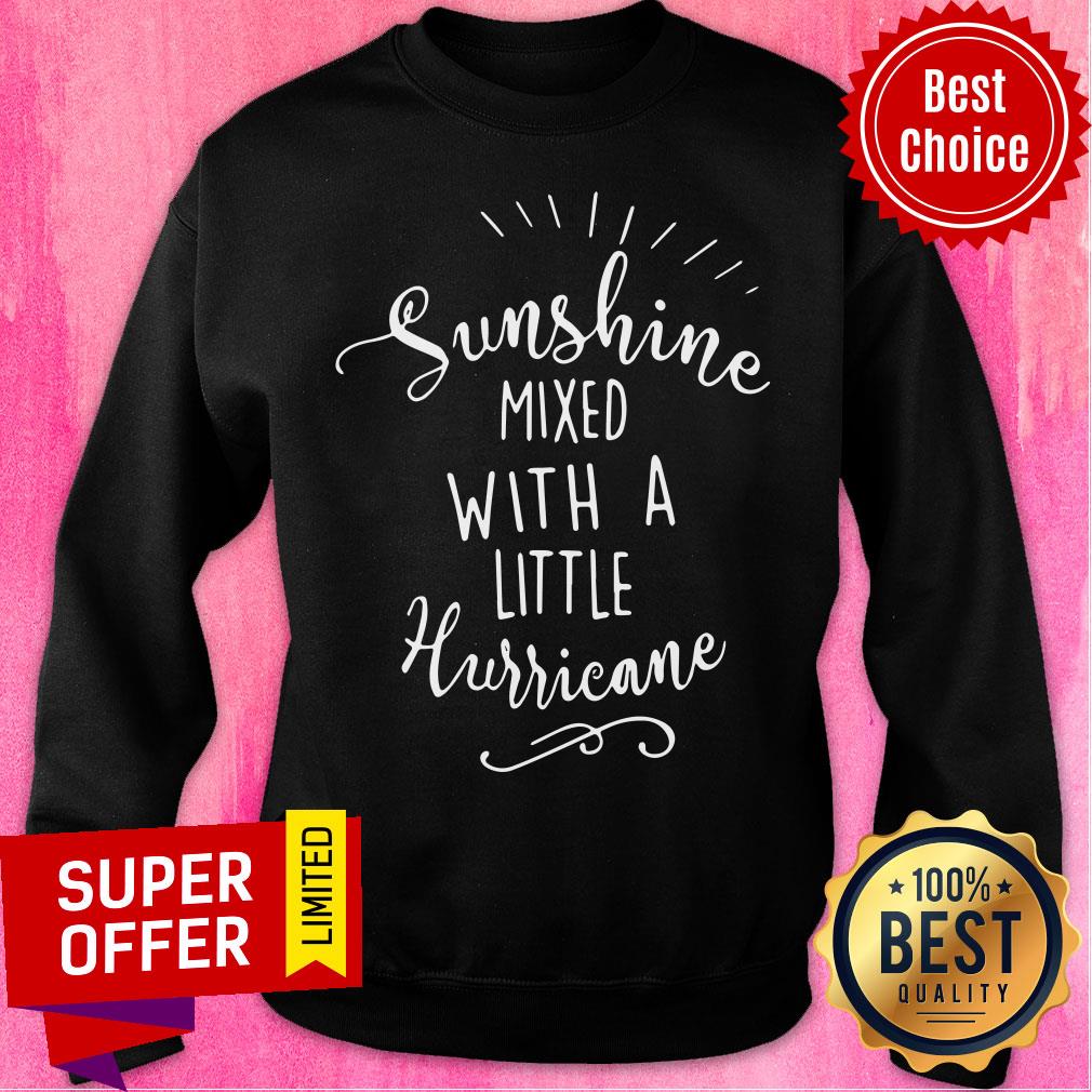 Sunshine Mixed With A Little Hurricane Shirt