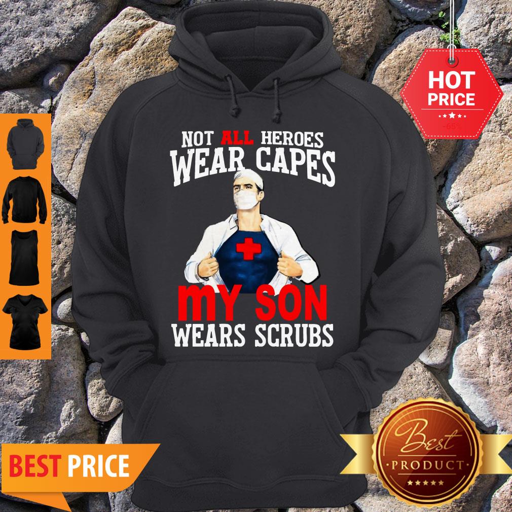 Super Doctor Not All Heroes Wear Capes My Son Wears Scrubs Shirt