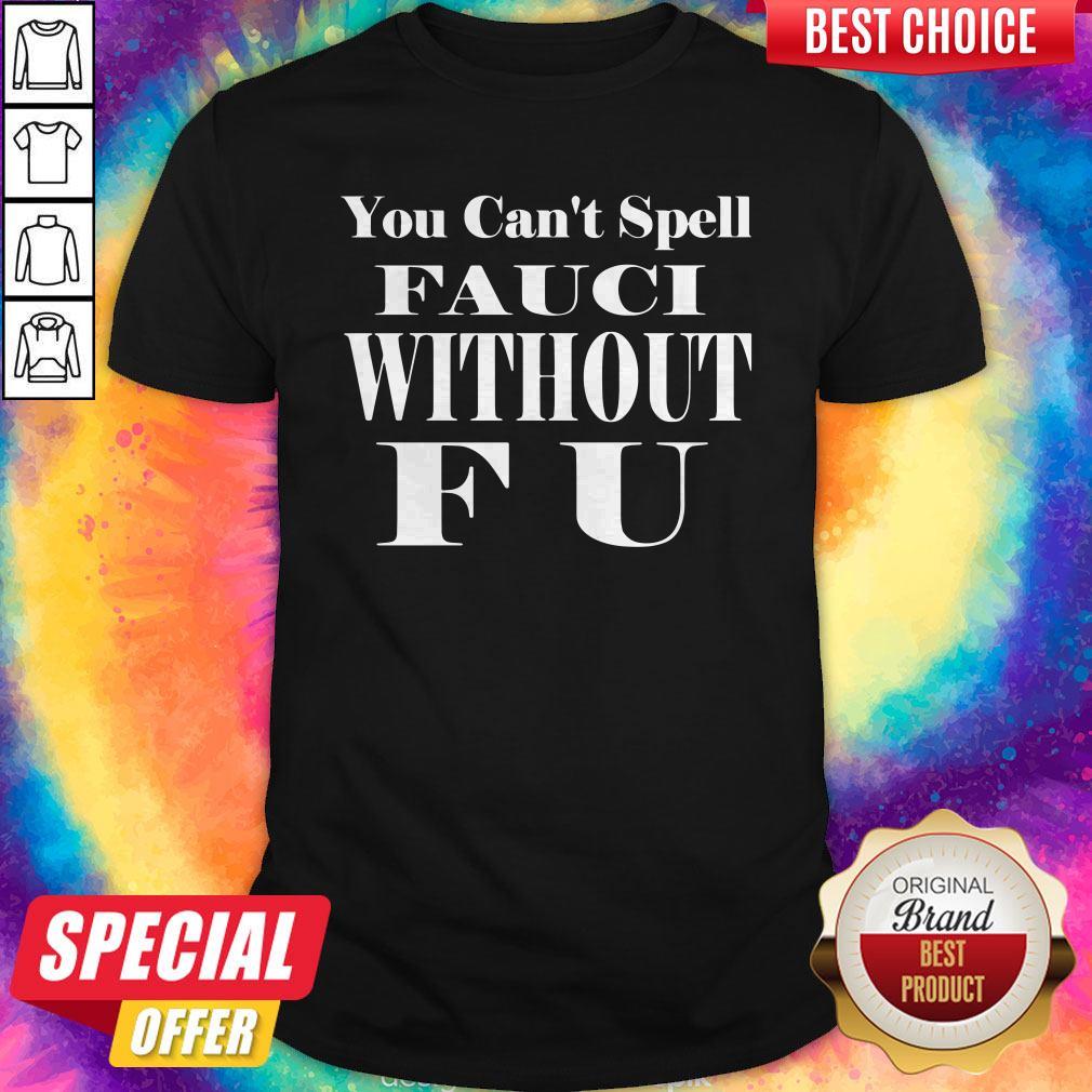 Super Nice You Can't Spell Fauci Without F U Shirt
