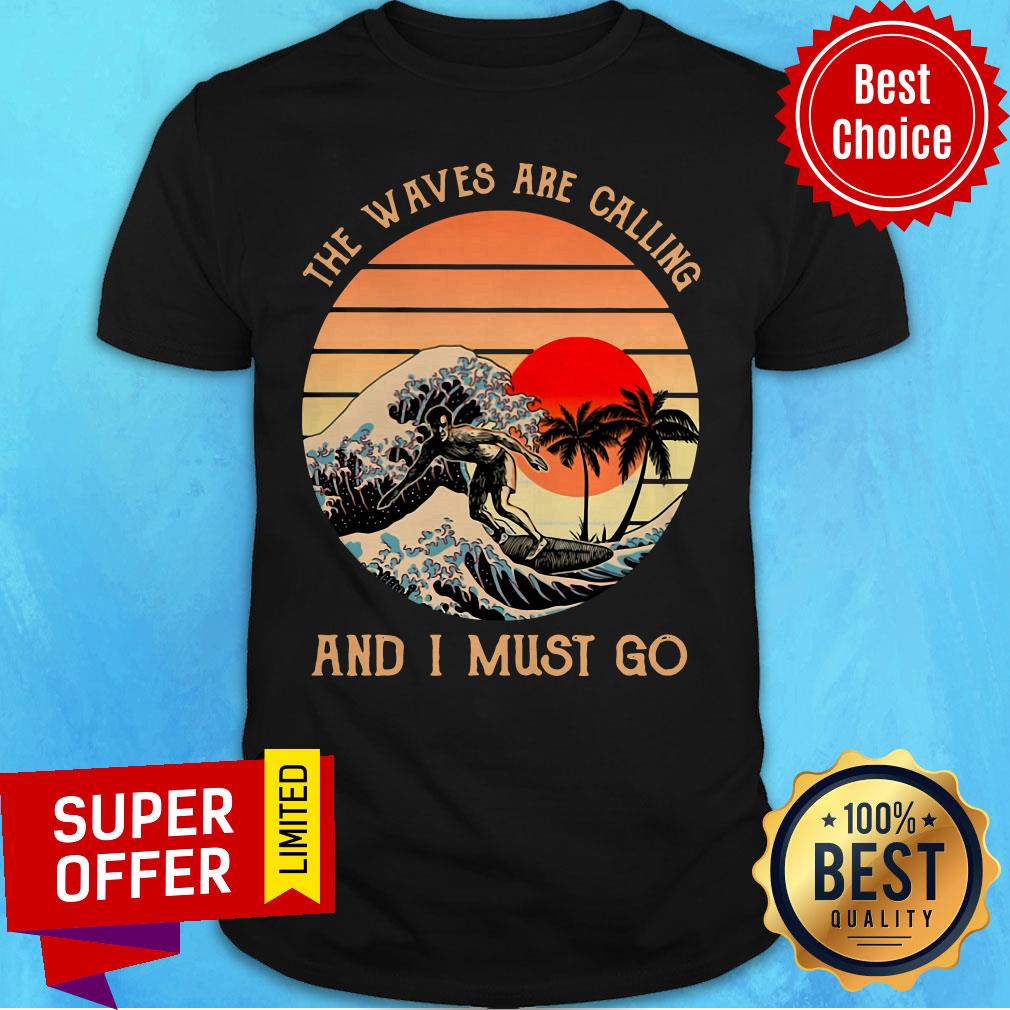 Surfing The Waves Are Calling And I Must Go Vintage Retro Shirt
