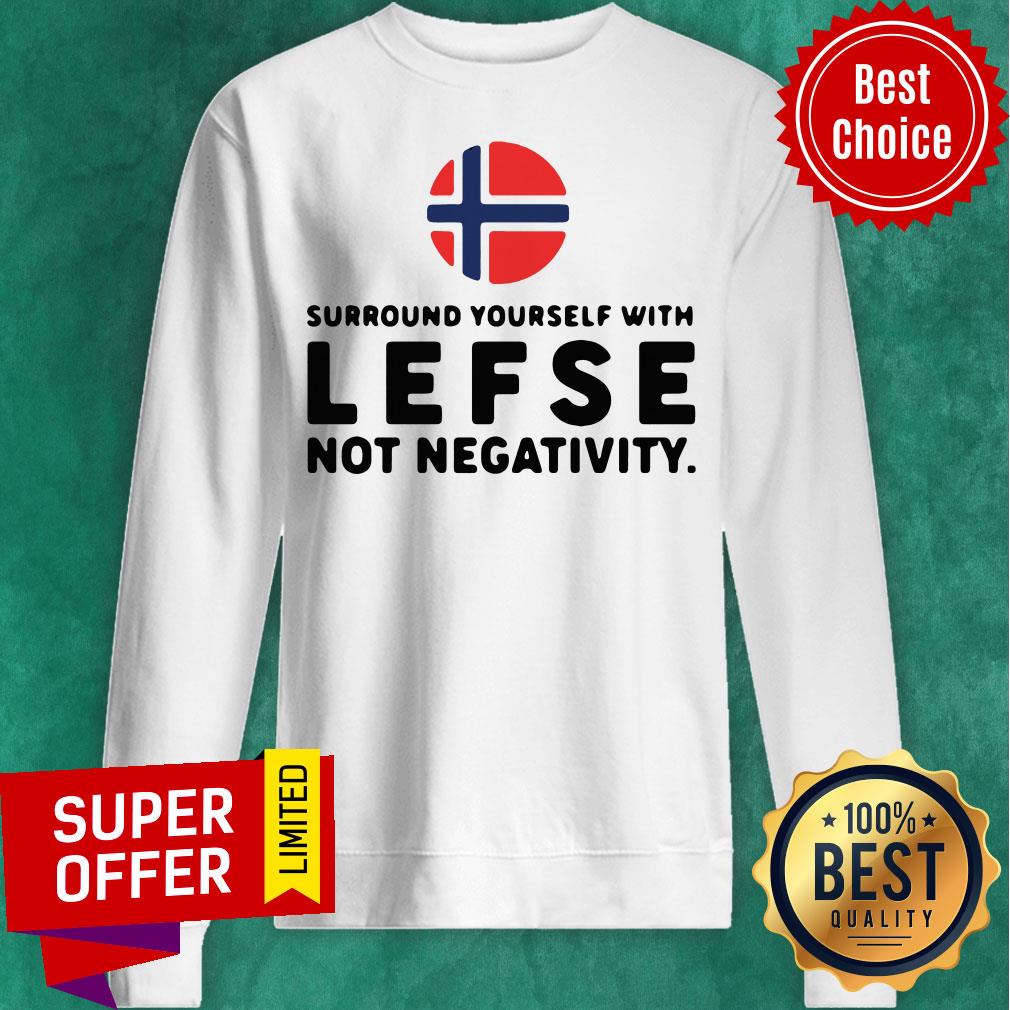Surround Yourself With Lefse Not Negativity Norges Flag Shirt
