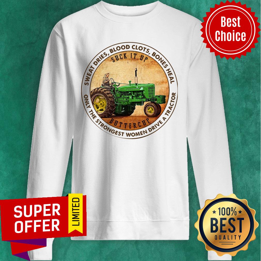 sweat-dries-blood-clots-bones-heal-only-the-strongest-women-drive-a-tractor-sweatshirt.jpg