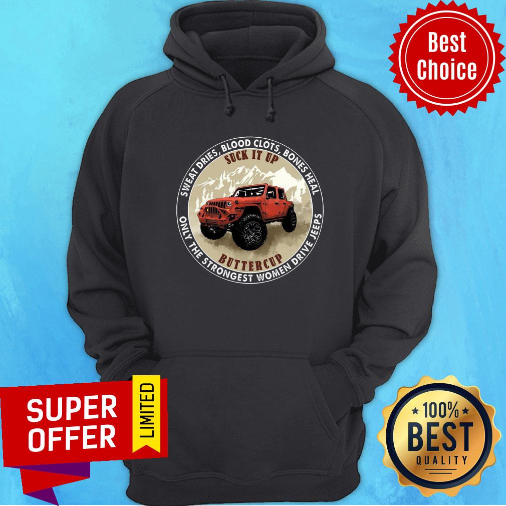 sweat-dries-blood-clots-bones-heal-suck-it-up-buttercup-strongest-women-drive-jeeps-hoodie.jpg