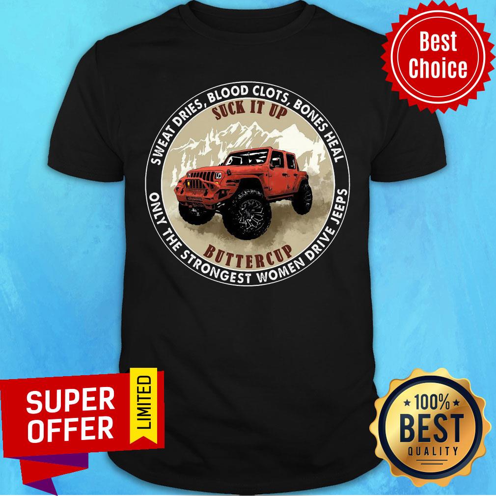 sweat-dries-blood-clots-bones-heal-suck-it-up-buttercup-strongest-women-drive-jeeps-shirt.jpg