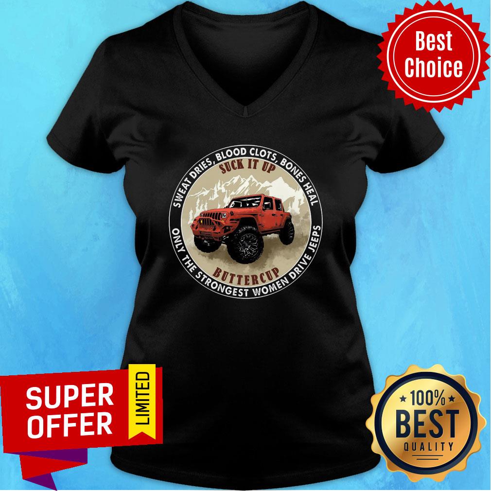 sweat-dries-blood-clots-bones-heal-suck-it-up-buttercup-strongest-women-drive-jeeps-v-neck.jpg