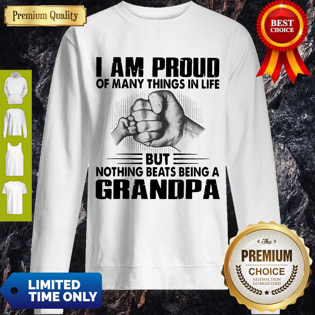 I Am Proud Of Many Things In Life But Nothing Beats Being A Grandpa Shirt