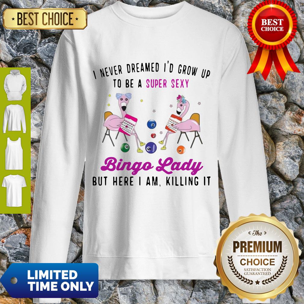 I Never Dreamed I’d Grow Up To Be A Super Sexy Flamingo Bingo Lady Shirt