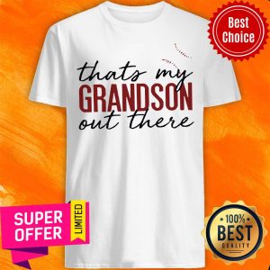 Funny That’s My Grandson Baseball Out There Shirt