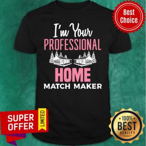 I'm Your Professional Home Match Maker Real Estate Agent Home Matchmaker Realtor Shirt