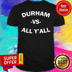 Nice Durham Vs All Y’all Shirt