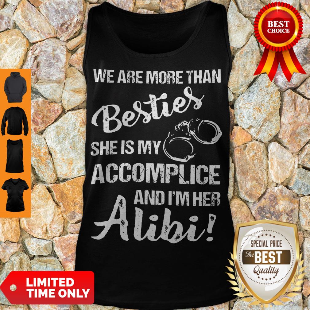 Funny We Are More Than Besties She Is My Accomplice And I'm Her Alibi Shirt