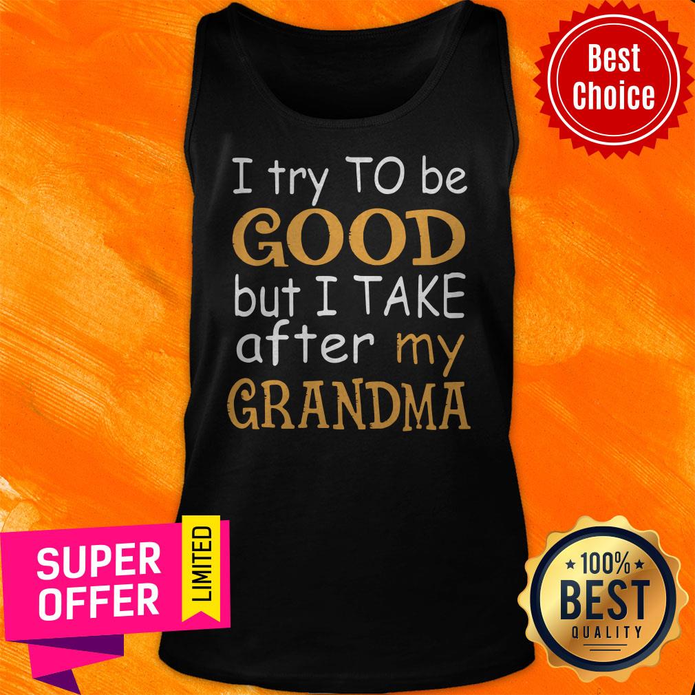 Official I Try To Be Good But I Take After My Grandma Shirt