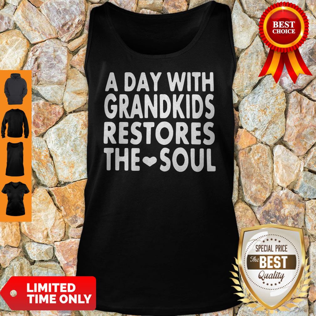 Top A Day With Grandkids Restores The Soul Shirt