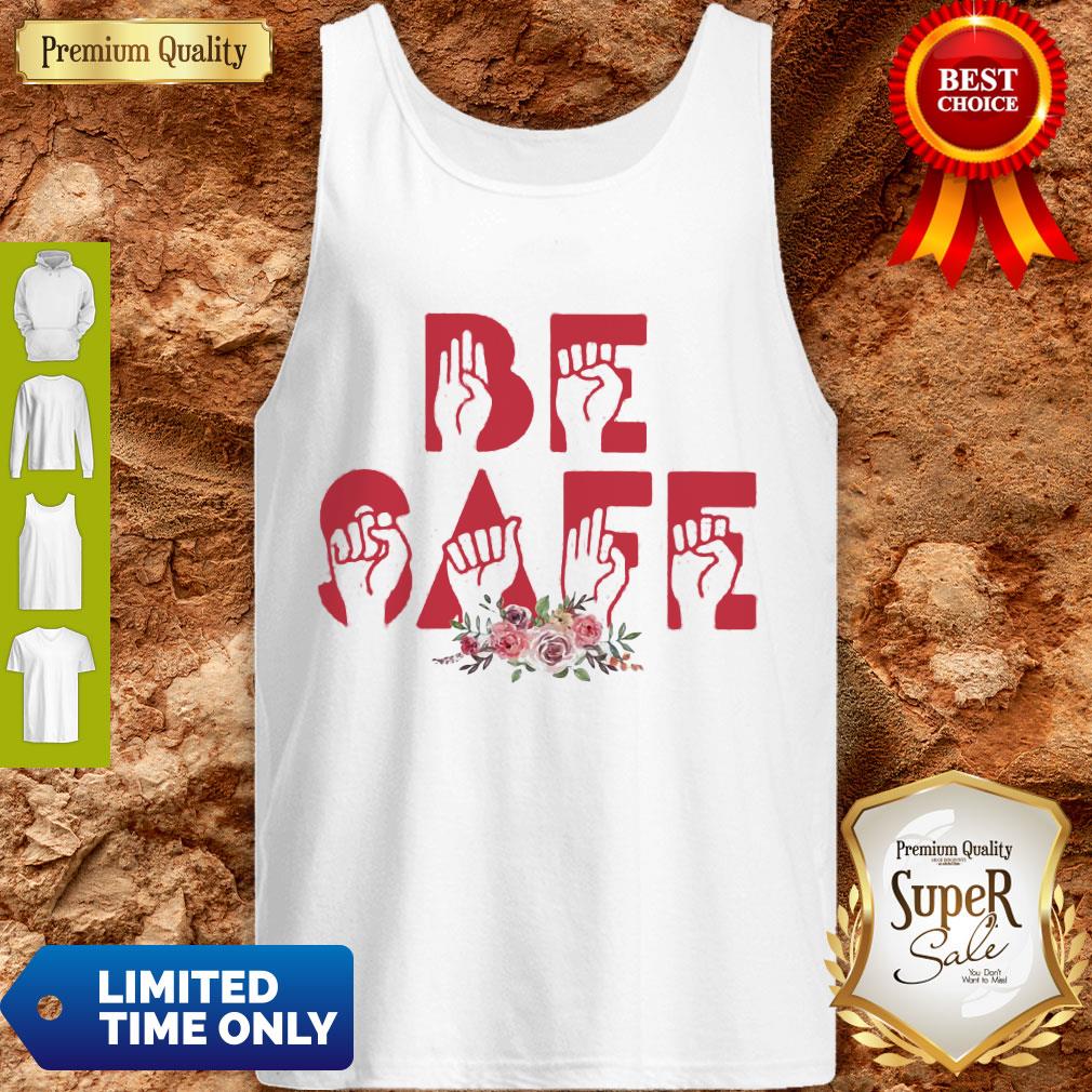 Top Flowers Be Safe Version Sign Language Shirt